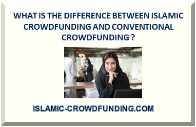 WHAT IS THE DIFFERENCE BETWEEN ISLAMIC CROWDFUNDING AND CONVENTIONAL CROWDFUNDING ?